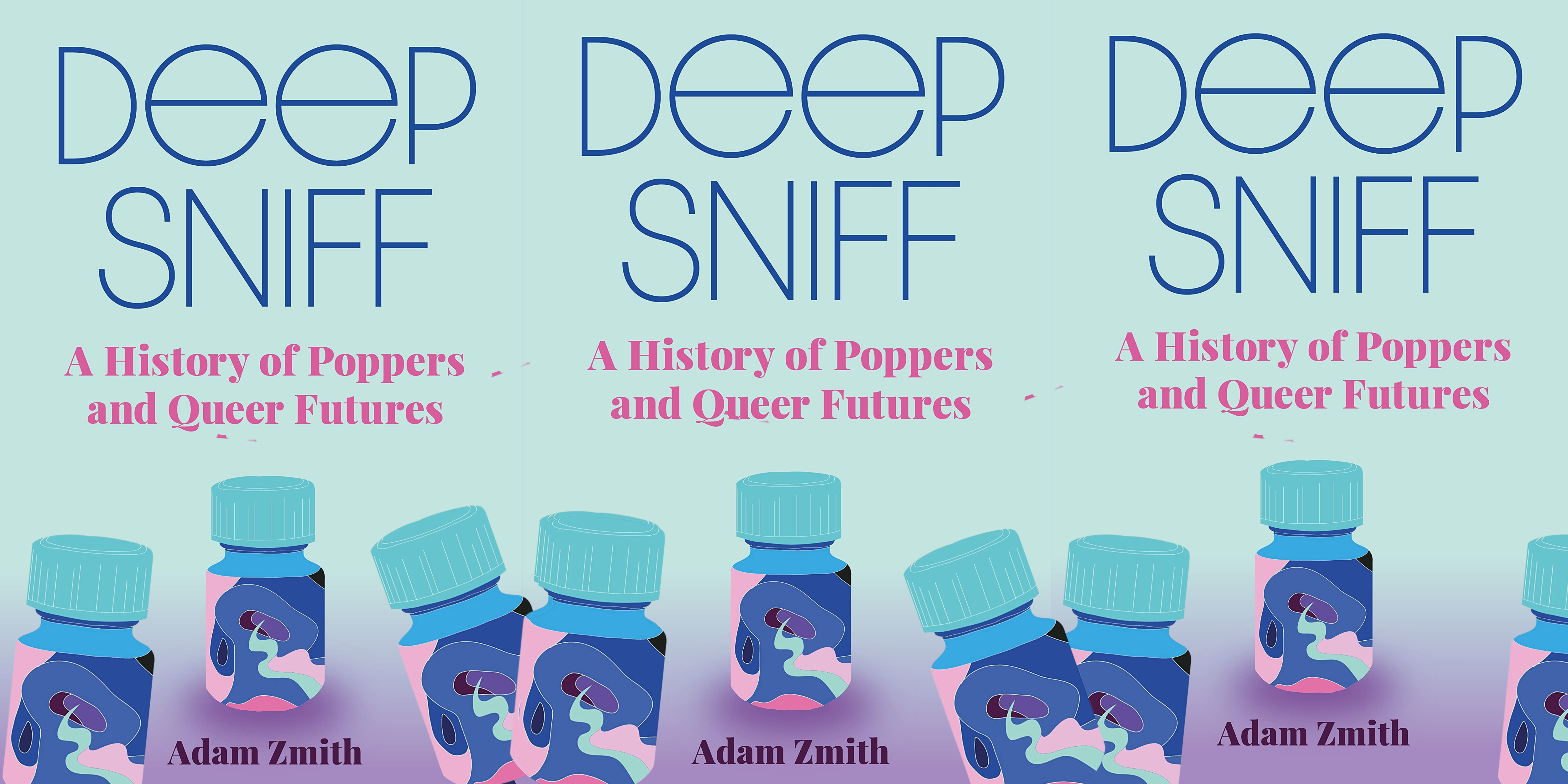 Deep Sniff: A History of Poppers and Queer Futures by Adam Zmith.